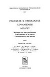 Facultas s. theologiae lovaniensis, 1432-1797 : bijdragen tot haar geschiedenis = contributions to its history : contributions à son histoire /