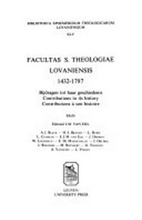 Facultas s. theologiae lovaniensis, 1432-1797 : bijdragen tot haar geschiedenis = contributions to its history : contributions à son histoire /
