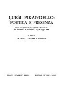 Luigi Pirandello : poetica e presenza : atti del convegno delle università di Lovanio e Anversa, 13-16 maggio 1986 /