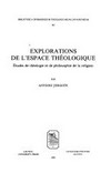 Explorations de l'espace théologique : études de théologie et de philosophie de la religion /