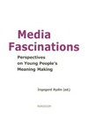 Media fascinations : perspectives on young people's meaning making /