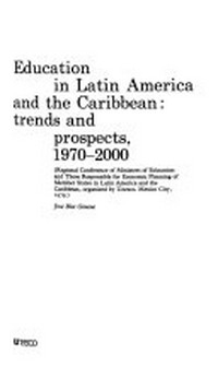 Education in Latin America and the Caribbean: trends and prospects, 1970-2000 : (regional conference of ministers of education and those responsible for economic planning of member States in Latin America and the Caribbean, organized by Unesco, Mexico City, 1979) /