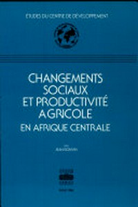 Changements sociaux et productivité agricole en Afrique central /