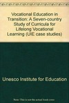 Vocational education in transition : a seven-country study of curricula for lifelong vocational learning /