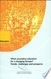 What secondary education for a changing Europe? : trends, challenges and prospects : report of the final conference of the project "A secondary education for Europe" /