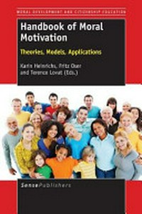 Handbook of moral motivation : theories, models, applications /