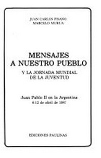 Mensajes a nuestro pueblo y la jornada mundial de la juventud : Juan Pablo II en la Argentina : 6-12 de abril de 1987 / 