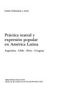Práctica teatral y expresión popular en América Latina : Argentina - Chile - Perú - Uruguay /