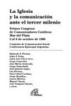La Iglesia y la comunicación ante el tercer milenio : primer Congreso de comunicadores católicos, Mar del Plata, 3 al 6 de octubre de 1996 /