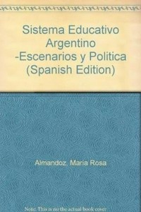 Sistema educativo argentino : escenarios y políticas /