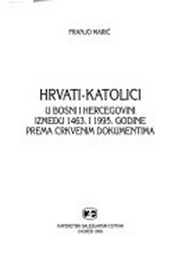 Hrvati-katolici u Bosni i Hercegovini između 1463. i 1995. godine prema crkvenim dokumentima /