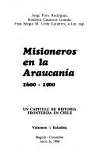 Misioneros en la Araucanía 1600-1900 : un capitulo de historia fronteriza en Chile.