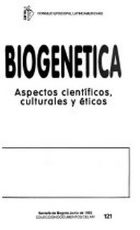 Biogenética : aspectos científicos culturales y éticos.