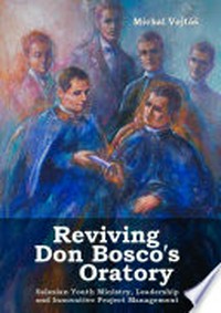 Reviving don Bosco's oratory : Salesian youth ministry, leadership and innovative project management /