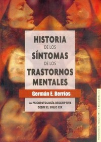 Historia de los síntomas de los trastornos mentales : la psicopatología descriptiva desde el siglo XIX /