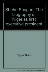 Shehu Shagari : the biography of Nigeria's first executive president /