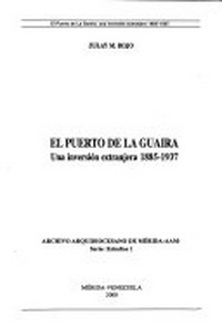 El puerto de la Guaira : una inversión extranjera 1885-1937 /