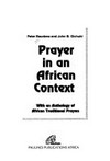 Prayer in an African context : with an anthology of African traditional prayers /