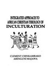 Intergrated approach to African christian theology of inculturation /