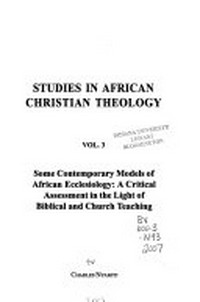 Some contemporary models of African ecclesiology: a critical assessment in the light of biblical and church teaching /