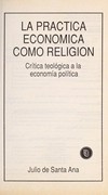 La prática económica como religión : crítica teológica a la economía política /