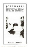 José Martí : perspectivas éticas de la fe cristiana /