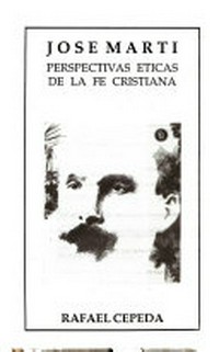 José Martí : perspectivas éticas de la fe cristiana /