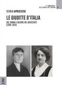Le Giuditte d'Italia : Dio, donna e nazione nel Novecento (1900-1925) /