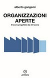 Organizzazioni aperte : il lavoro progettato da chi lavora /