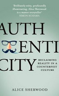 Authenticity : reclaiming reality in a counterfeit culture /