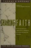 Sharing faith : a comprehensive approach to religious education and pastoral ministry : the way of shared praxis /