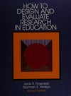 How to design and evaluate research in education /.