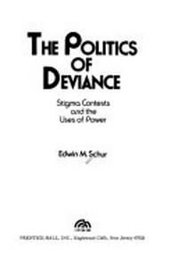 The politics of deviance : stigma contests and the uses of power /