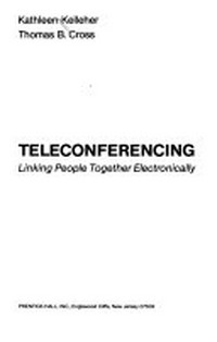 Teleconferencing : linking people together electronically /