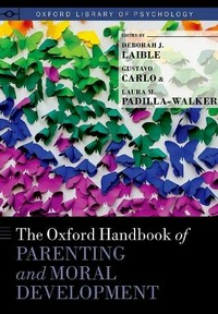 The Oxford handbook of parenting and moral development /