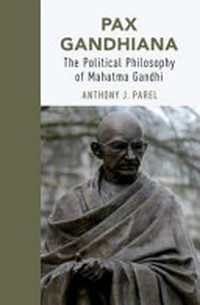 Pax Gandhiana : the political philosophy of Mahatma Gandhi /