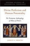 Divine perfection and human potentiality : Trinitarian anthropology in Hilary of Poitiers /