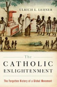 The Catholic enlightenment : the forgotten history of a global movement /