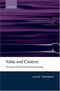 Value and context : the nature of moral and political knowledge /