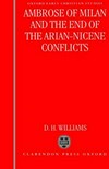 Ambrose of Milan and the end of the Nicene-Arian conflicts /