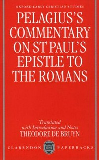 Pelagius's commentary on St Paul's Epistle to the Romans /