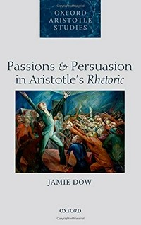 Passions and persuasion in Aristotle's Rhetoric /