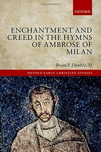 Enchantment and creed in the hymns of Ambrose of Milan /