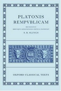 Platonis Rempublicam recognovit brevique adnotatione critica instruxit S.R. Slings [...].