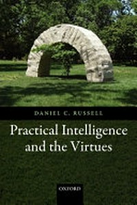 Practical intelligence and the virtues /