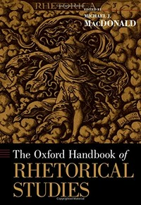 The Oxford handbook of rhetorical studies /