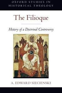 The filioque : history of a doctrinal controversy /