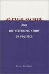 Leo Strauss, Max Weber, and the scietific of politics /