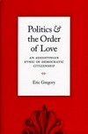 Politics and the order of love : an Augustinian ethic of democratic citizenship /