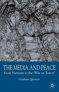 The media and peace : from Vietnam to the "war on terror" /